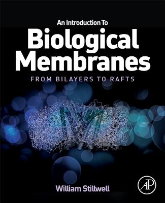 An Introduction to Biological Membranes: From Bilayers to Rafts - Stillwell, William