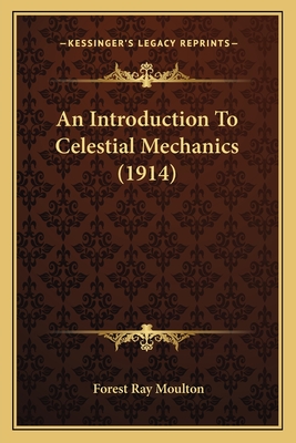 An Introduction To Celestial Mechanics (1914) - Moulton, Forest Ray