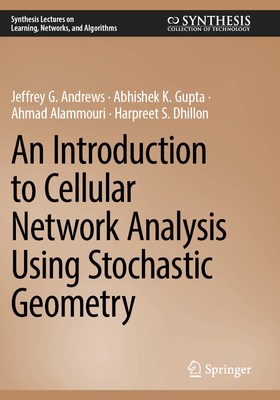 An Introduction to Cellular Network Analysis Using Stochastic Geometry - Andrews, Jeffrey G, and Gupta, Abhishek K, and Alammouri, Ahmad