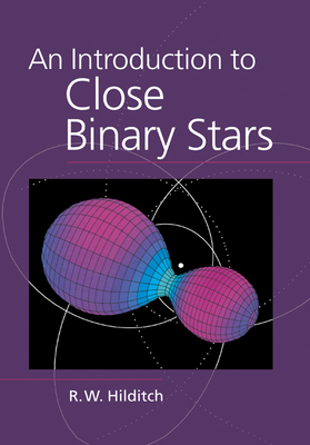 An Introduction to Close Binary Stars - Hilditch, R W