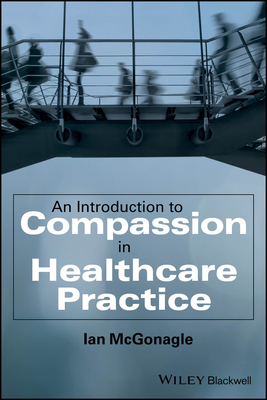 An Introduction to Compassion in Healthcare Practice - McGonagle, Ian