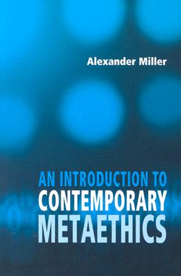 An Introduction to Contemporary Metaethics - Miller, Alex