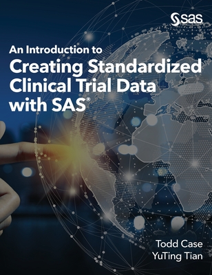 An Introduction to Creating Standardized Clinical Trial Data with SAS - Case, Todd, and Tian, Yuting