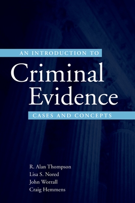 An Introduction to Criminal Evidence: A Casebook Approach - Thompson, R Alan, and Nored, Lisa S, and Worrall, John L