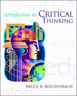 An Introduction to Critical Thinking - Reichenbach, Bruce R, Ph.D.