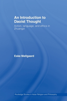 An Introduction to Daoist Thought: Action, Language, and Ethics in Zhuangzi - Mllgaard, Eske