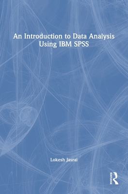 An Introduction to Data Analysis Using IBM SPSS - Jasrai, Lokesh