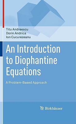 An Introduction to Diophantine Equations: A Problem-Based Approach - Andreescu, Titu, and Andrica, Dorin, and Cucurezeanu, Ion
