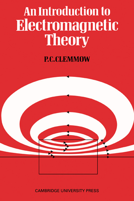 An Introduction to Electromagnetic Theory - Clemmow, P C