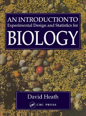 An Introduction to Experimental Design and Statistics for Biology - Heath, David