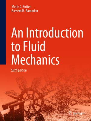 An Introduction to Fluid Mechanics: Sixth Edition - Potter, Merle C., and Ramadan, Bassem H.