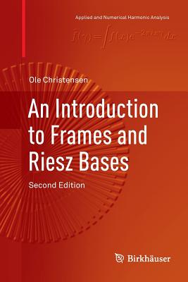 An Introduction to Frames and Riesz Bases - Christensen, Ole