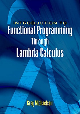 An Introduction to Functional Programming Through Lambda Calculus - Michaelson, Greg