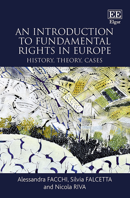 An Introduction to Fundamental Rights in Europe: History, Theory, Cases - Facchi, Alessandra, and Falcetta, Silvia, and Riva, Nicola