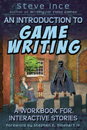 An Introduction to Game Writing: A Workbook for Interactive Stories