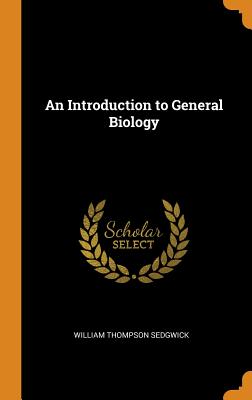 An Introduction to General Biology - Sedgwick, William Thompson