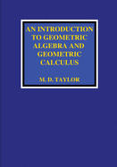 An Introduction to Geometric Algebra and Geometric Calculus