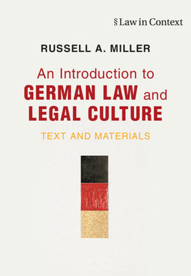 An Introduction to German Law and Legal Culture: Text and Materials - Miller, Russell A