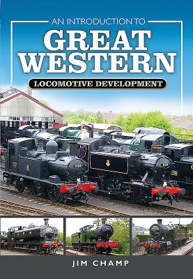 An Introduction to Great Western Locomotive Development - Champ, Jim