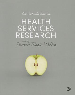 An Introduction to Health Services Research: A Practical Guide - Walker, Dawn-Marie (Editor)