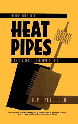 An Introduction to Heat Pipes: Modeling, Testing, and Applications - Peterson, G P