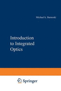 An Introduction to Integrated Optics - Barnoski, Michael (Editor), and Barnoski, Michael K