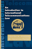 An Introduction to International Telecommunications Law - Kennedy, Charles H, and Pastor, M Veronica