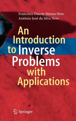 An Introduction to Inverse Problems with Applications - Moura Neto, Francisco Duarte, and Da Silva Neto, Antnio Jos