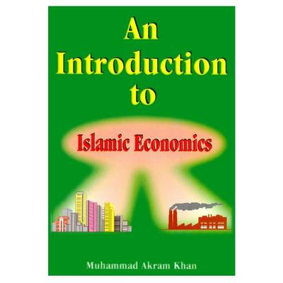 An Introduction to Islamic Economics - Khan, Muhammad Akram