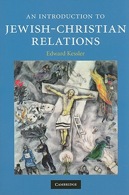 An Introduction to Jewish-Christian Relations - Kessler, Edward, Dr.