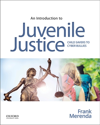 An Introduction to Juvenile Justice: Child Savers to Cyber Bullies - Merenda, Frank