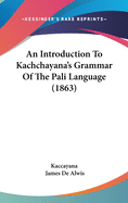 An Introduction To Kachchayana's Grammar Of The Pali Language (1863)