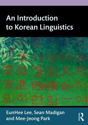 An Introduction to Korean Linguistics - Lee, Eunhee, and Madigan, Sean, and Park, Mee-Jeong