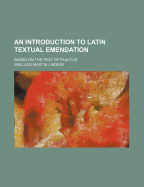 An Introduction to Latin Textual Emendation: Based on the Text of Plautus