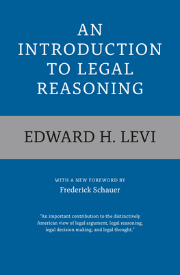 An Introduction to Legal Reasoning - Levi, Edward H, and Schauer, Frederick (Foreword by)
