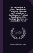 An Introduction to Library Classification, Theoretical, Historical, and Practical, and a Short Course in Practical Classification, With Readings, Questions and Examination Papers