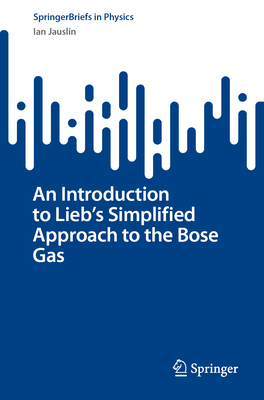 An Introduction to Lieb's Simplified Approach to the Bose Gas - Jauslin, Ian