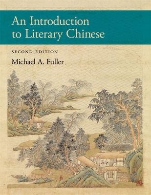 An Introduction to Literary Chinese: Second Edition - Fuller, Michael A