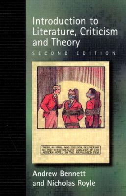 An Introduction to Literature Criticism and Theory - Bennett, Andrew, and Royle, Nicholas, Professor, and Royle, Nicholas