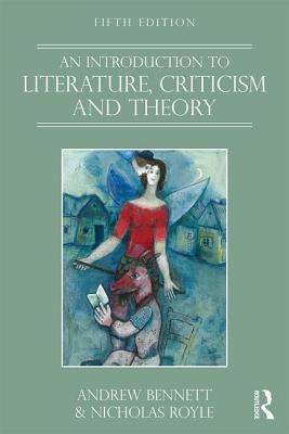 An Introduction to Literature, Criticism and Theory - Bennett, Andrew, and Royle, Nicholas, Professor