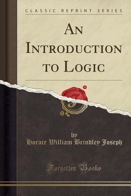 An Introduction to Logic (Classic Reprint) - Joseph, Horace William Brindley