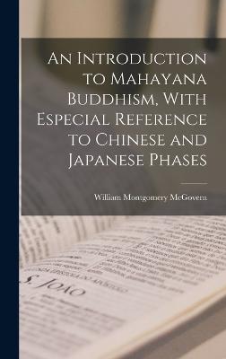 An Introduction to Mahayana Buddhism, With Especial Reference to Chinese and Japanese Phases - McGovern, William Montgomery