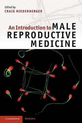 An Introduction to Male Reproductive Medicine - Niederberger, Craig (Editor)