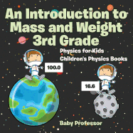 An Introduction to Mass and Weight 3rd Grade: Physics for Kids Children's Physics Books