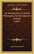 An Introduction to Mental Philosophy, on the Inductive Method (1862)