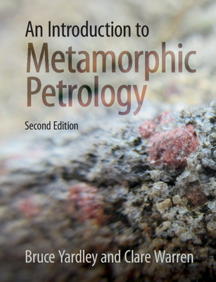 An Introduction to Metamorphic Petrology - Yardley, Bruce, and Warren, Clare