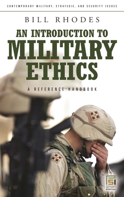 An Introduction to Military Ethics: A Reference Handbook - Rhodes, Bill