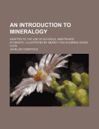 An Introduction to Mineralogy; Adapted to the Use of Schools, and Private Students