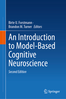 An Introduction to Model-Based Cognitive Neuroscience - Forstmann, Birte U (Editor), and Turner, Brandon M (Editor)