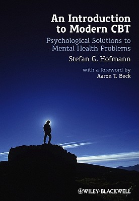 An Introduction to Modern CBT: Psychological Solutions to Mental Health Problems - Hofmann, Stefan G., and Beck, Aaron T., M.D. (Foreword by)